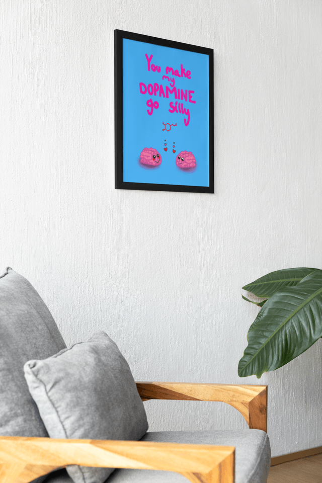 You Make My Dopamine Go Silly A4 Art Print