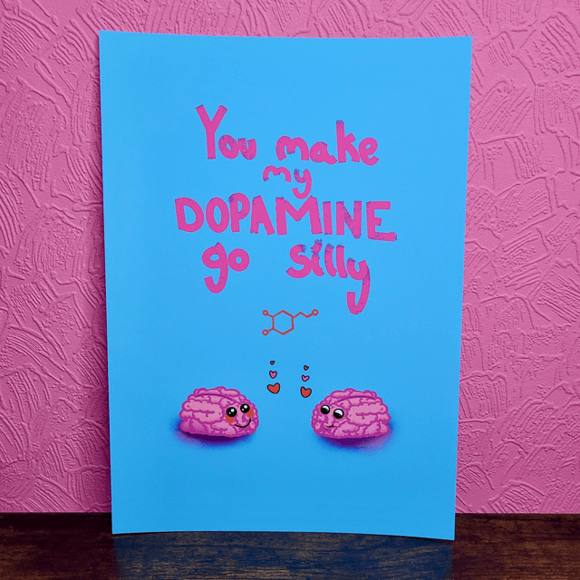 You Make My Dopamine Go Silly A4 Art Print