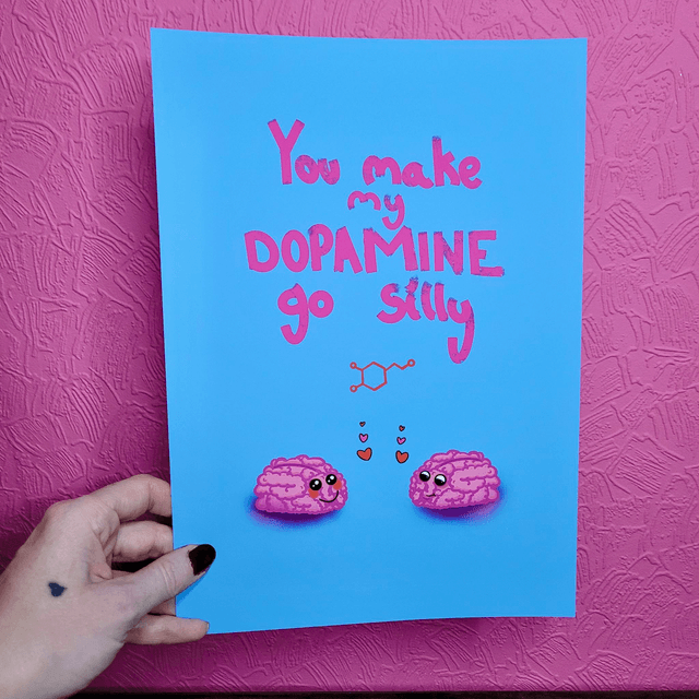 You Make My Dopamine Go Silly A4 Art Print